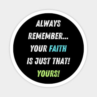 Your Faith is YOUR Faith! Magnet